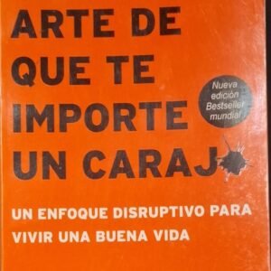 EL SUTIL ARTE DE QUE TE IMPORTE UN CARAJ*